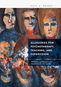 Allegories for Psychotherapy, Teaching, and Supervision - Mark A. Kunkel - ebook