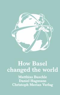 How Basel changed the world - Matthias Buschle - ebook