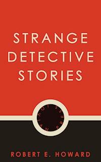Strange Detective Stories - Robert E. Howard - ebook