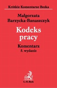 Kodeks Pracy  Komentarz - Małgorzata Barzycka-Banaszczyk - książka