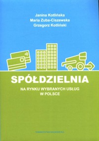 Spółdzielnia na rynku wybranych usług w Polsce - Kotliński G., Zuba-Ciszewska M., Kotlińska J. - książka