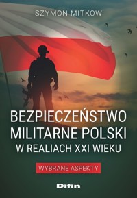 Bezpieczeństwo militarne Polski w realiach XXI wieku - Mitkow Szymon - książka
