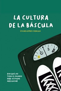 La cultura de la báscula - Itziar Gómez Fidalgo - ebook