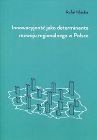 Innowacyjność jako determinanta rozwoju regionalnego w Polsce - Klóska Rafał - książka