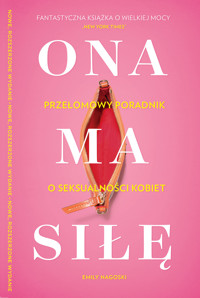 Ona ma siłę. Poczuj się pewnie we własnym ciele. Najlepszy przewodnik po seksualności kobiet - Emily Nagoski - książka