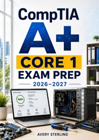 CompTIA A+ Core 1 Exam Prep 2026–2027 - AVERY STERLING - ebook