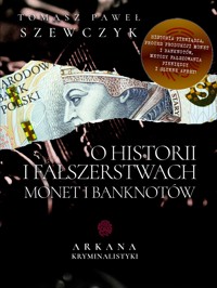 Arkana Kryminalistyki: O historii i fałszerstwach monet i banknotów - Tomasz Paweł Szewczyk - audiobook