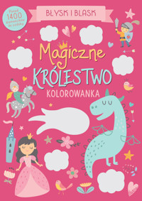 Błysk i blask. Magiczne królestwo. Kolorowanka - zbiorowa praca - książka