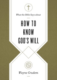 What the Bible Says about How to Know God's Will - Wayne Grudem - ebook