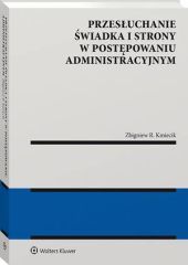 Przesłuchanie świadka i strony w postępowaniu administracyjnym - Zbigniew Kmiecik - książka
