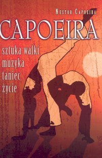 Capoeira sztuka walki, muzyka, taniec, życie - Capoeira Nestor - książka