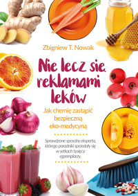 Nie lecz się reklamami leków. Jak chemię zastąpić bezpieczną ekomedycyną - Zbigniew T. Nowak - ebook