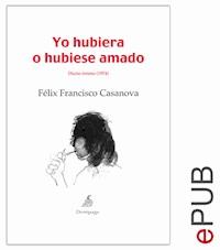 Yo hubiera o hubiese amado - Félix Francisco Casanova - ebook