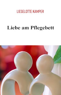 Liebe am Pflegebett - Lieselotte Kamper - ebook