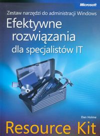 Zestaw narzędzi do administracji Windows Efektywne rozwiązania dla specjalistów IT Resource Kit + CD - Holme Dan - książka