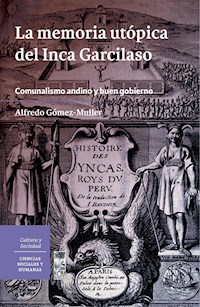 La memoria utópica del Inca Garcilaso. Comunalismo andino y buen gobierno - Alfredo Gómez-Muller - ebook