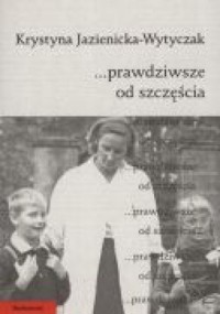 ...prawdziwsze od szczęścia - Krystyna Jazienicka-Wytyczak - ebook