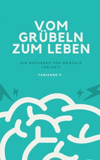 Vom Grübeln zum Leben - Fabienne P. - ebook