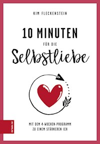 10 Minuten für die Selbstliebe - Kim Fleckenstein - ebook