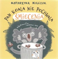 Pan Koala nie pochwala śmiecenia - Kilczuk Katarzyna - książka