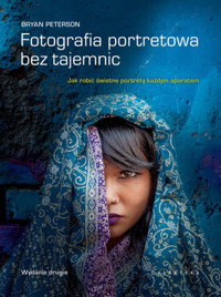 Fotografia portretowa bez tajemnic. Jak robić świetne portrety każdym aparatem - Bryan Peterson - książka