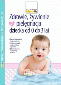 Zdrowie, żywienie i pielęgnacja dziecka od 0 do 3 lat -  - książka