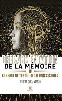 Défragmentation de la mémoire ou comment mettre de l’ordre dans ses idées - Christian Chotar-Vasseur - ebook
