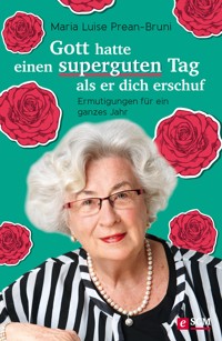 Gott hatte einen superguten Tag, als er dich erschuf - Maria Prean-Bruni - ebook