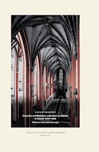Gotycka architektura sakralna na Śląsku w latach 1200-1420 - Adamski Jakub - książka