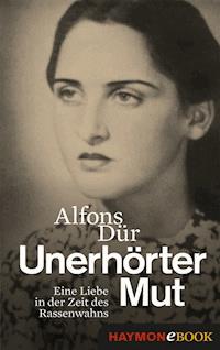 Unerhörter Mut - Alfons Dür - ebook
