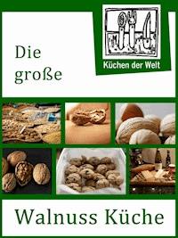 Die große Walnuss Küche - Das Buch der Wallnussrezepte - Konrad Renzinger - ebook