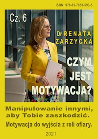Czym jest motywacja? Cz. 6. Manipulowanie innymi aby Tobie zaszkodzić. Motywacja do wyjścia z roli ofiary. - dr Renata Zarzycka - audiobook