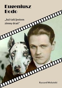 Eugeniusz Bodo. „Już taki jestem zimny drań” - Ryszard Wolański - ebook