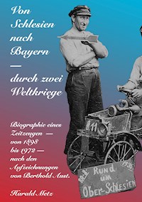 Von Schlesien nach Bayern - durch zwei Weltkriege - Harald Metz - ebook