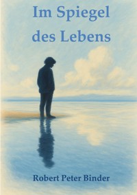 Im Spiegel des Lebens - Robert Peter Binder - ebook