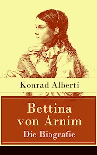 Bettina von Arnim - Die Biografie - Konrad Alberti - ebook