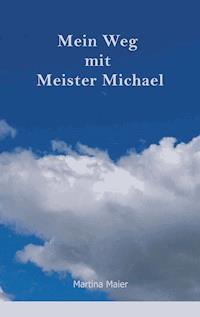 Mein Weg mit Meister Michael - Martina Maier - ebook