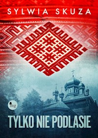 Tylko nie Podlasie - Skuza Sylwia - ebook + audiobook + książka