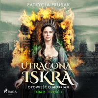 Utracona iskra. Opowieść o Morriam. Tom 2. Część 1 - Patrycja Prusak - ebook + audiobook