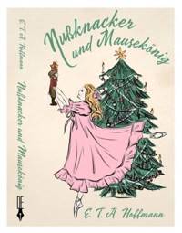 Nußknacker und Mausekönig - Ernst Theodor Amadeus Hoffmann - ebook
