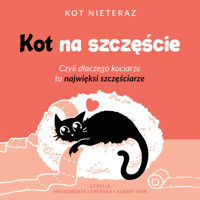 Kot na szczęście. Czyli dlaczego kociarze to najwięksi szczęściarze - Nieteraz Kot - audiobook