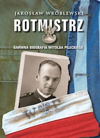 Rotmistrz Barwna biografia Witolda Pileckiego - Jarosław Wróblewski - książka