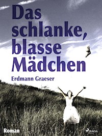 Das schlanke, blasse Mädchen - Erdmann Graeser - ebook