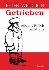 Getrieben - Adoptiv-Knilch packt aus - Peter Weidlich - ebook