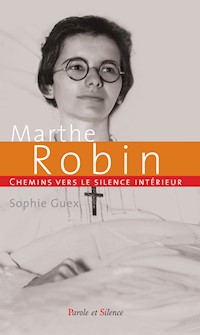 Chemins vers le silence intérieur avec Marthe Robin - Sophie Guex - ebook