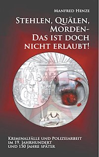 Stehlen, Quälen, Morden -  Das ist doch nicht erlaubt! - Manfred Henze - ebook