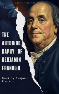 The Autobiography of Benjamin Franklin - Benjamin  Franklin - ebook
