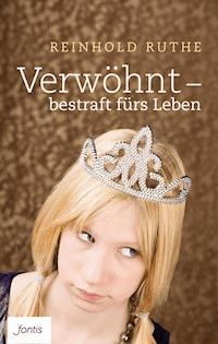 Verwöhnt – bestraft fürs Leben - Reinhold Ruthe - ebook