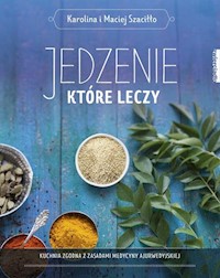 Jedzenie, które leczy - Szaciłło Karolina, Szaciłło Maciej - książka