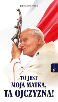 To jest Moja Matka ta Ojczyzna - Szarek Jarosław - książka